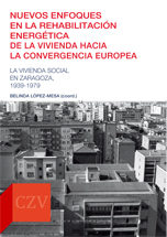 Nuevos enfoques en la rehabilitación energética de la vivienda hacia la convergencia europea: La vivienda social en Zaragoza, 1939-1979